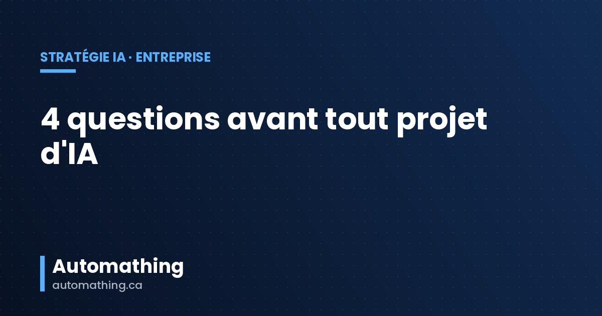 IA en entreprise : 4 questions à se poser avant tout projet IA