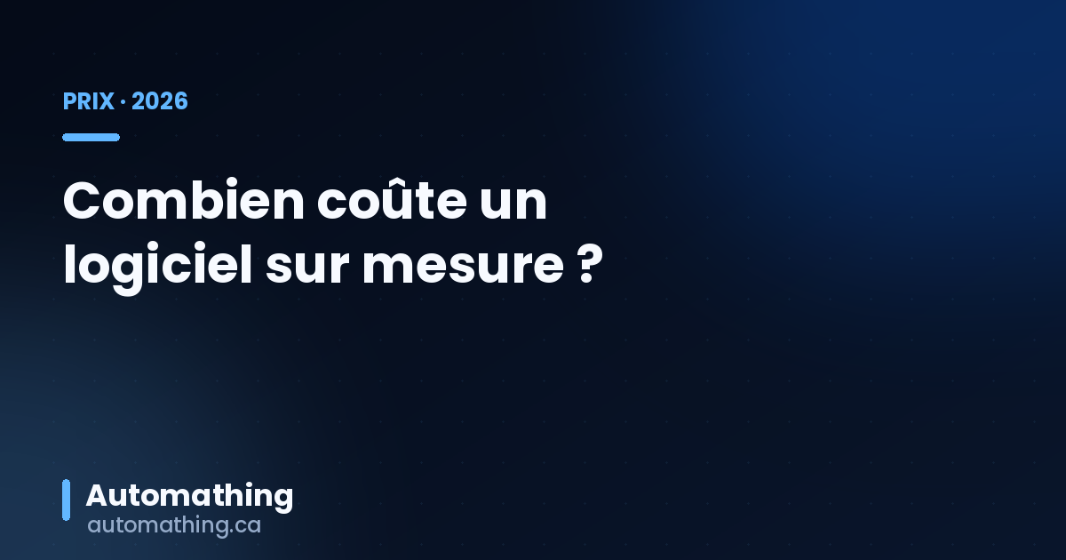 Combien coûte un logiciel sur mesure au Québec en 2026 ?