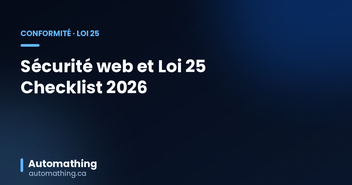 Loi 25 et sécurité des applications web : checklist 2026